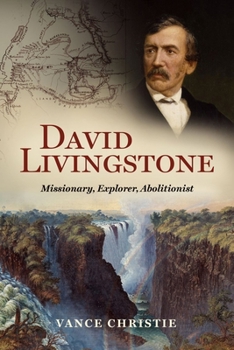 Hardcover David Livingstone: Missionary, Explorer, Abolitionist Book