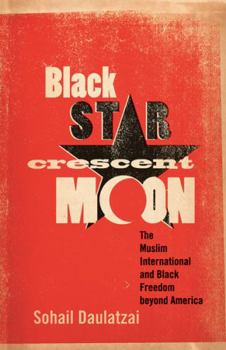 Paperback Black Star, Crescent Moon: The Muslim International and Black Freedom Beyond America Book