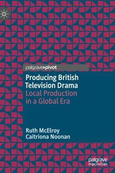 Hardcover Producing British Television Drama: Local Production in a Global Era Book