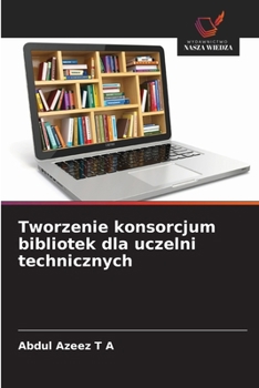 Tworzenie konsorcjum bibliotek dla uczelni technicznych (Polish Edition)