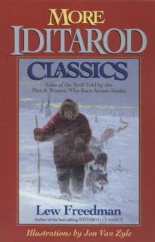 Paperback More Iditarod Classics: Tales of the Trail Told by the Men & Women Who Race Across Alaska Book