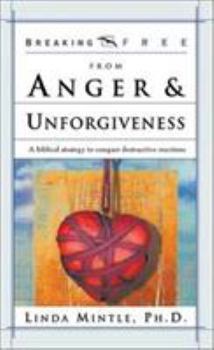 Paperback Breaking Free from Anger & Unforgiveness: A Biblical Strategy to Conquer Destructive Reactions Book