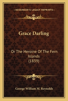 Paperback Grace Darling: Or The Heroine Of The Fern Islands (1839) Book