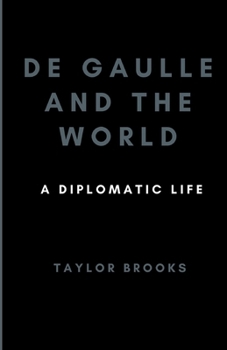 Paperback De Gaulle and the World: A Diplomatic Life Book