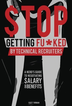 Hardcover Stop Getting Fu*ked by Technical Recruiters: A Nerd's Guide to Negotiating Salary and Benefits Book