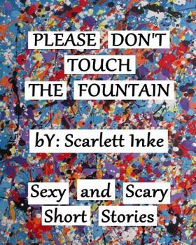 Paperback Please Don't Touch the Fountain: Short Stories Written Slowly Book