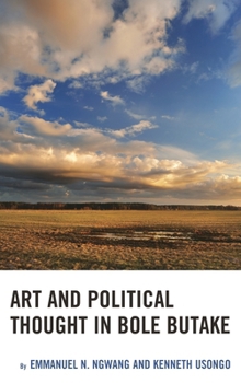 Hardcover Art and Political Thought in Bole Butake Book