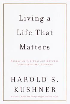 Hardcover Living a Life That Matters: Resolving the Conflict Between Conscience and Success Book