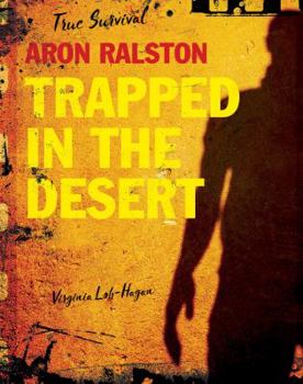 Aron Ralston: Trapped in the Desert - Book  of the True Survival