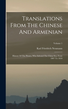 Hardcover Translations From The Chinese And Armenian: History Of The Pirates, Who Infested The China Sea, From 1807 To 1810; Volume 1 Book