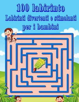 100 Labirinto Labirinti Divertenti E Stimolanti Per i Bambini: (8,5''x11,5 '') Et? 4-8: Libro delle attivit? del labirinto - 4-6, 6-8 - Cartella di la