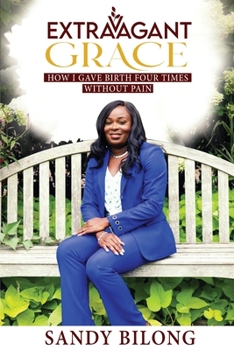 Paperback Extravagant Grace: How I Gave Birth Four Times Without Pain Book