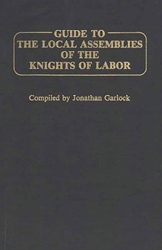 Hardcover Guide to the Local Assemblies of the Knights of Labor Book