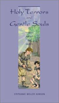 Holy Terrors and Gentle Souls: Stories About the Saints