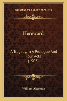 Paperback Hereward: A Tragedy, In A Prologue And Four Acts (1903) Book