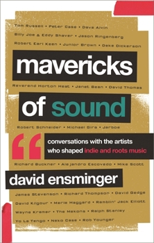 Hardcover Mavericks of Sound: Conversations with Artists Who Shaped Indie and Roots Music Book