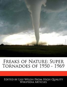 Paperback Freaks of Nature: Super Tornadoes of 1950 - 1969 Book