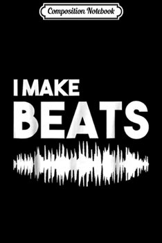 Paperback Composition Notebook: I Make Beats Music Producer Novelty Beat Maker Journal/Notebook Blank Lined Ruled 6x9 100 Pages Book