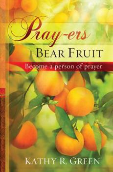 Hardcover Pray-Ers Bear Fruit: Become a Person of Prayer Book