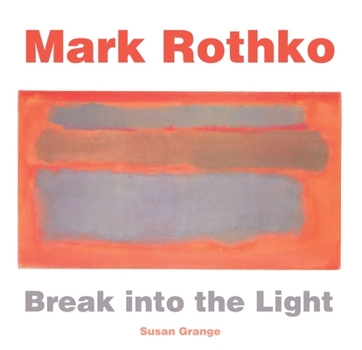 Hardcover Mark Rothko: Break Into the Light Book