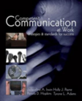 Competent Communication at Work: Strategies and Standards for Success