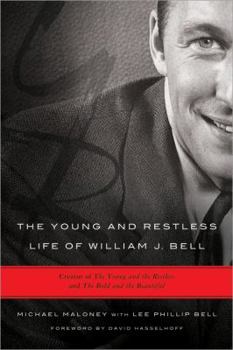 Hardcover The Young and Restless Life of William J. Bell: Creator of the Young and the Restless and the Bold and the Beautiful Book