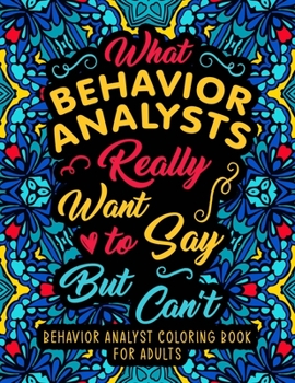 Paperback Behavior Analyst Coloring Book for Adults: A Snarky & Humorous Appreciation Gift for BCBA & ABA Therapists to Relax Book