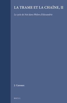 La Trame Et La Chaîne: II. Le Cycle de Noé Dans Philon d'Alexandrie