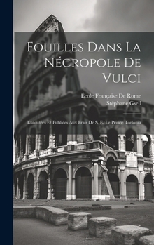 Hardcover Fouilles Dans La Nécropole De Vulci: Exécutées Et Publiées Aux Frais De S. E. Le Prince Torlonia [French] Book