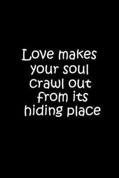 Love makes your soul crawl out from its hiding place: Excilent Notebook (Composition Book Journal)