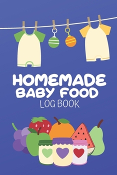 Paperback Homemade Baby Food Log Book: Blank Homemade Recipe Journal For Babies - Keep track of your recipes Book