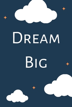 Dream Big: Dream Big Notebook; Plan for Change; Follow your Dreams Notebook; Be Happy; Positive Thinking Notebook; 6x9inch Notebook wtih 108-wide lined pages