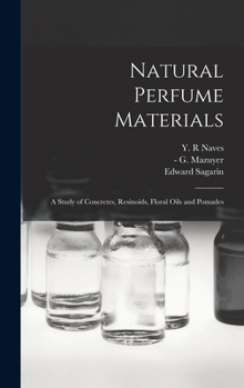 Hardcover Natural Perfume Materials; a Study of Concretes, Resinoids, Floral Oils and Pomades Book