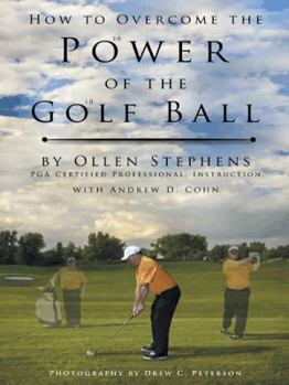 Hardcover How to Overcome the Power of the Golf Ball: Approach with Perfection: Learn How to Play Your Best Golf with the Least Amount of Effort, the Lowest Inv Book