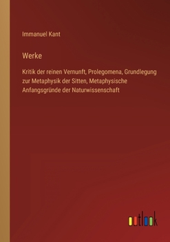 Paperback Werke: Kritik der reinen Vernunft, Prolegomena, Grundlegung zur Metaphysik der Sitten, Metaphysische Anfangsgründe der Naturwissenschaft [German] Book