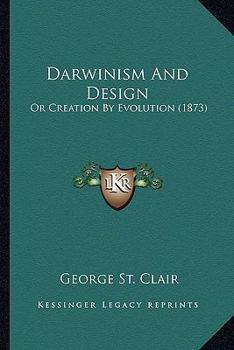 Paperback Darwinism And Design: Or Creation By Evolution (1873) Book