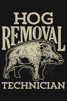 Paperback Hog Removal Technician: Hunting Lined Notebook, Journal, Organizer, Diary, Composition Notebook, Gifts for Hunters Book