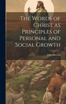Hardcover The Words of Christ as Principles of Personal and Social Growth Book