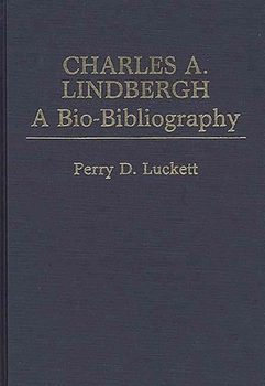 Charles A. Lindbergh: A Bio-Bibliography (Popular Culture Bio-Bibliographies)