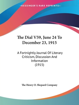 The Dial V59, June 24 To December 23, 1915: A Fortnightly Journal Of Literary Criticism, Discussion And Information