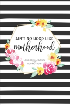 Paperback Ain't No Hood Like Motherhood: 60 Day Newborn Log Book & Journal for New Mothers Book