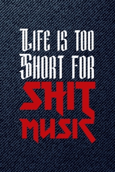 Life Is Too Short For Shit Music: All Purpose 6x9 Blank Lined Notebook Journal Way Better Than A Card Trendy Unique Gift Denim Heavy Metal