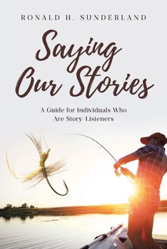 Paperback Saying Our Stories: A Guide for Individuals Who Are Story-Listeners Book