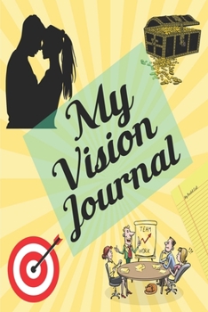 Paperback My Vision Journal: Write Down Your Goals And Visualizing Your Dreams To Achieve A Massive Success In Life Book