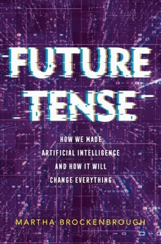 Hardcover Future Tense: How We Made Artificial Intelligence--And How It Will Change Everything Book