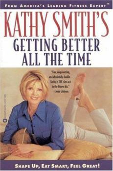 Paperback Kathy Smith's Getting Better All the Time: Shape Up, Eat Smart, Feel Great! Book