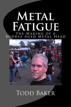 Paperback Metal Fatigue: The Making of a Middle Aged Metal Head Book