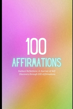 Paperback Radiant Reflections: A Journey of Self-Discovery through 100 Affirmations Book