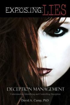 Paperback Exposing Lies Deception Management: Understanding, Identifying and Controlling Deception Book