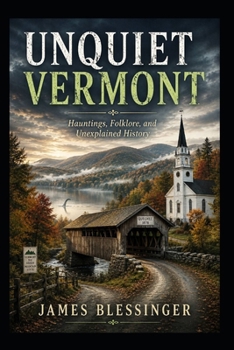 Paperback Unquiet Vermont: Hauntings, Folklore, and Unexplained History Book